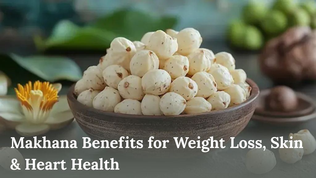 Makhana Benefits